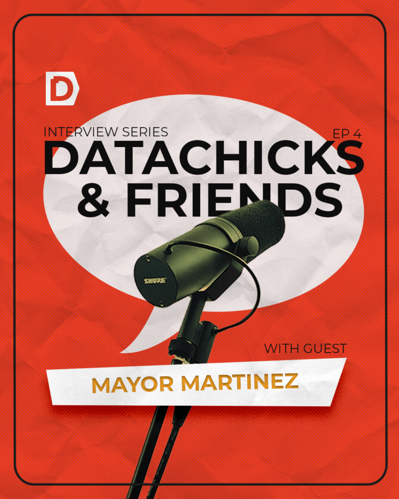 DataChicks & Friends: Episode 4 with Mayor Martinez